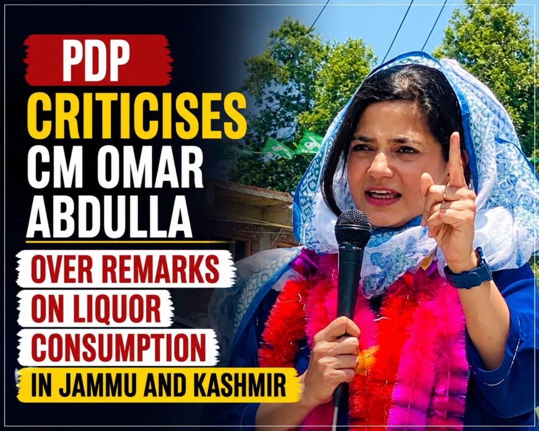 PDP Criticizes CM Omar Abdullah Over Remarks on Liquor Consumption in Jammu & Kashmir
